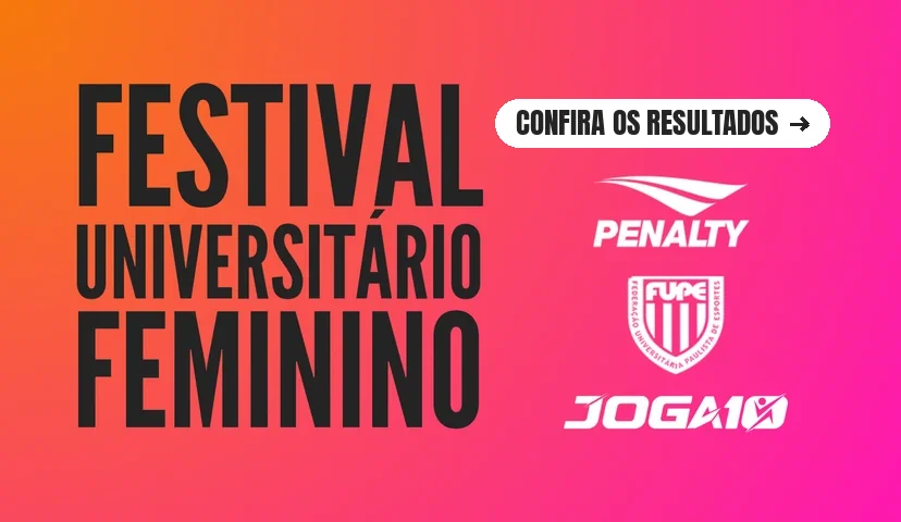Festival Universitário Feminino — confira os resultados. Apoio: Penalty, FUPE e Joga10.